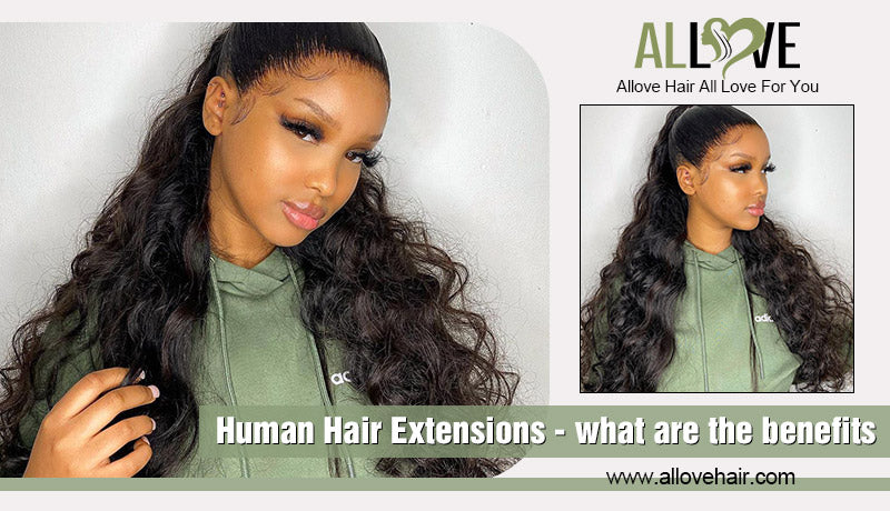 Human Hair Extensions - what are the benefits