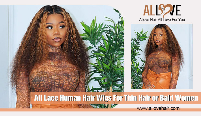 All Lace Human Hair Wigs For Thin Hair or Bald Women