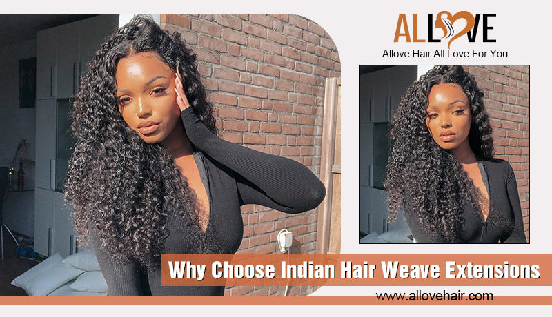 Why Choose Indian Hair Weave Extensions