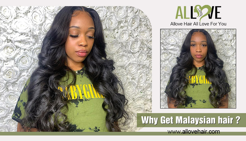 Why Get Malaysian hair ?