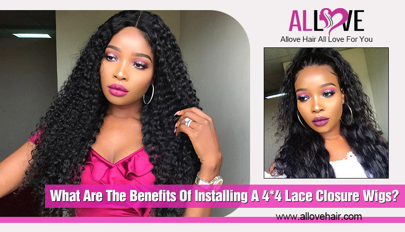 What Are The Benefits Of Installing A 4*4 Lace Closure Wigs?