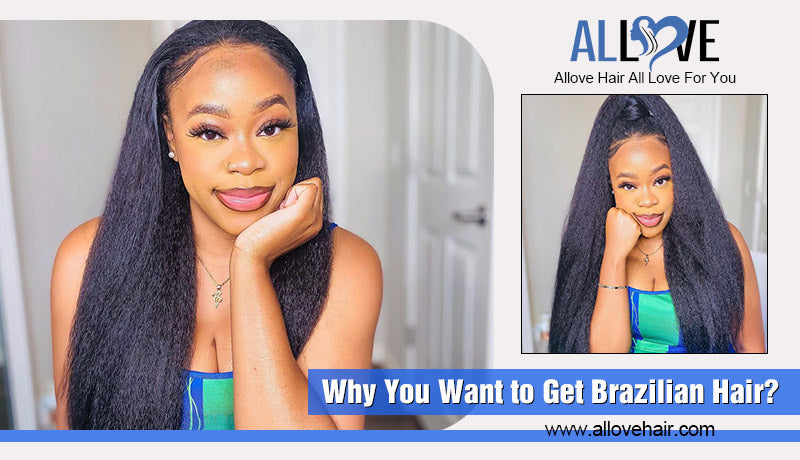 Why You Want to Get Brazilian Hair