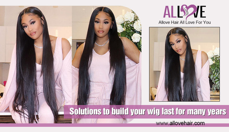 Solutions to build your wig last for many years