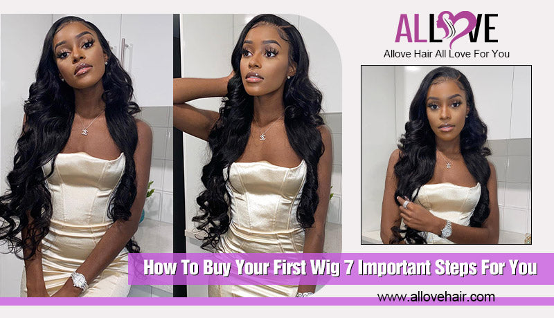 How To Buy Your First Wig 7 Important Steps For You