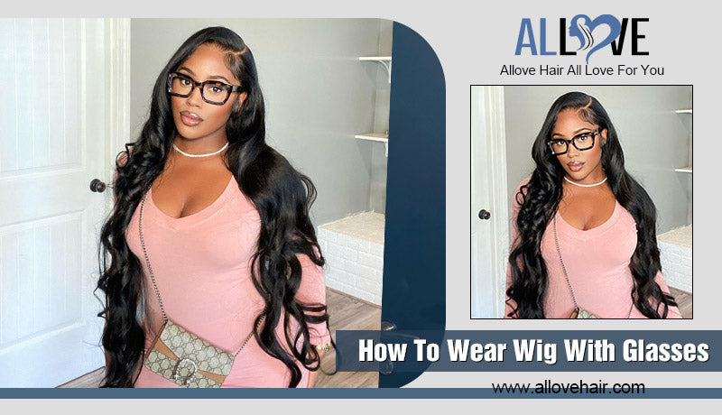 How To Wear Wig With Glasses