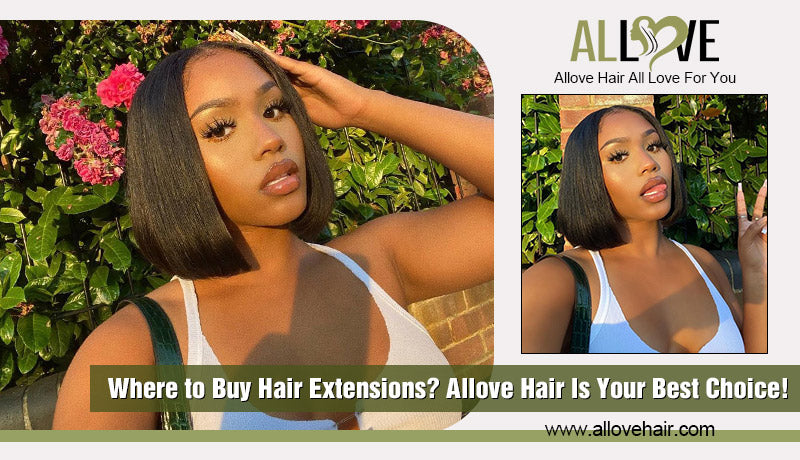 Where to Buy Hair Extensions? Allove Hair Is Your Best Choice!