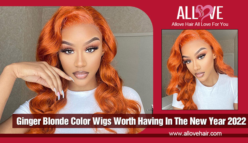 Ginger Blonde Color Wigs Worth Having In The New Year 2022