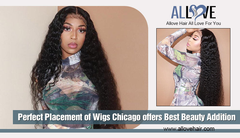 Perfect Placement of Wigs Chicago offers Best Beauty Addition